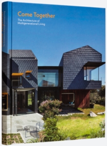 Come Together: The Architecture of Multigenerational Living