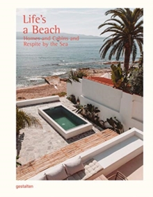 Life’s a Beach: Homes, Retreats and Respite by the Sea