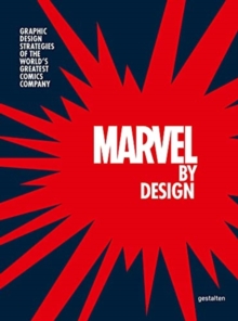 Marvel By Design: Graphic Design Strategies of the World’s Greatest Comics Company