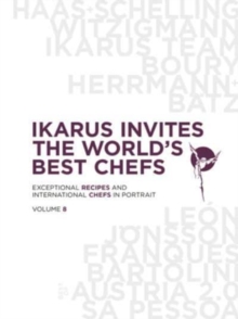 Ikarus Invites the World’s Best Chefs: Exceptional Recipes and International Chefs in Portrait: Volume 8