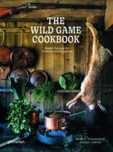 The Wild Game Cookbook: Simple Recipes for Hunters and Gourmets