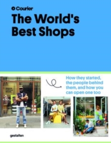 Image for The World's Best Shops : How They Started, the People Behind Them, and How You Can Open One Too