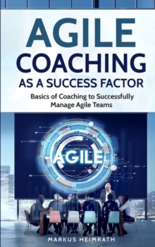 Image for Agile Coaching as a Success Factor : Basics of coaching to successfully manage Agile teams