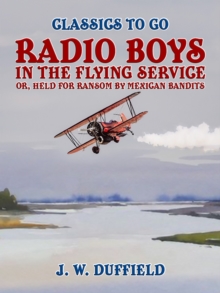Image for Radio Boys in the Flying Service, or, Held for Ransom by Mexican Bandits