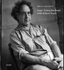 Brian Graham: Goin’ Down the Road with Robert Frank