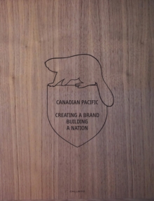 Canadian Pacific: Creating a Brand, Building a Nation