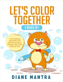 Image for Let's Color Together : 4 Books in 1: A Fun Coloring Book With Cute Animals and Scary Dinosaurs that Every Child will Love