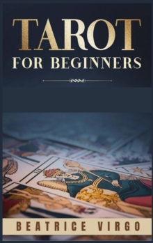 Image for Tarot for Beginners : Uncover their Secret Meaning, Unlock your Inner Intuition, and Master Divination. Discover How Tarot Cards are connected to Astrology and Numerology (Guide 2021)