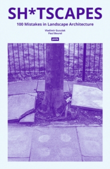 Sh*tscapes: 100 Mistakes in Landscape Architecture