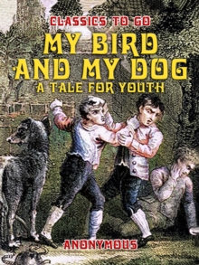 Image for My Bird And My Dog, A Tale for Youth