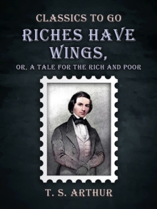 Image for Riches Have Wings, Or, A Tale for the Rich and Poor