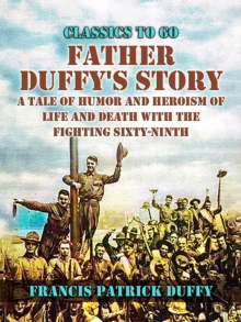 Image for Father Duffy's Story, A Tale of Humor and Heroism, of Life and Death with the Fighting Sixty-Ninth