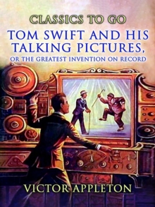 Image for Tom Swift And His Talking Pictures, Or, The Greatest Invention On Record