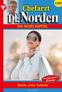 Image for Reiche, arme Nathalie : Chefarzt Dr. Norden 1269 - Arztroman: Chefarzt Dr. Norden 1269 - Arztroman