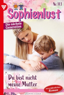 Image for Du bist nicht meine Mutter!: Sophienlust - Die nachste Generation 113 - Familienroman