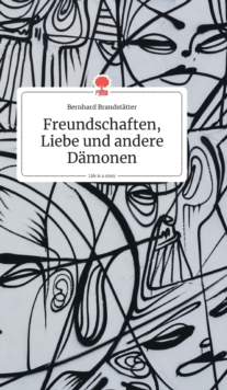 Image for Freundschaften, Liebe und andere D?monen. Life is a Story - story.one