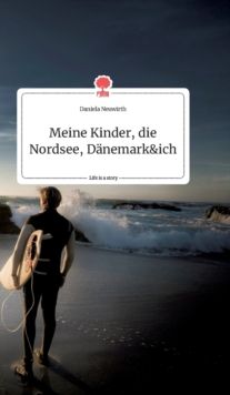 Meine Kinder, die Nordsee, D?nemark und ich. Life is a Story – story.one