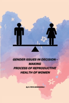 Image for Gender Issues in Decision - Making Process of Reproductive Health of Women
