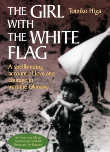 Image for The Girl with the White Flag : A Spellbinding Account of Love and Courage in Wartime Okinawa