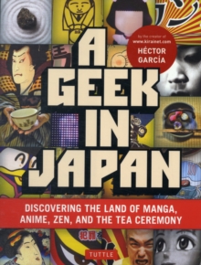 Image for Geek in Japan  : discovering the land of manga, anime, Zen, and the tea ceremony