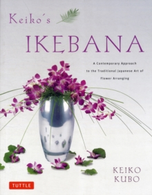 Image for Keiko's Ikebana : A Contemporary Approach to the Traditional Japanese Art of Flower Arranging