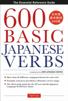 600 Basic Japanese Verbs: The Essential Reference Guide: Learn the Japanese Vocabulary and Grammar You Need to Learn Japanese and Master the JLPT