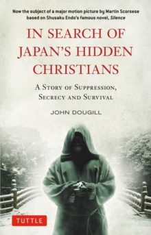 Image for In Search of Japan's Hidden Christians : A Story of Suppression, Secrecy and Survival