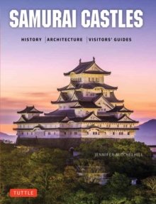 Samurai Castles: History / Architecture / Visitors’ Guides