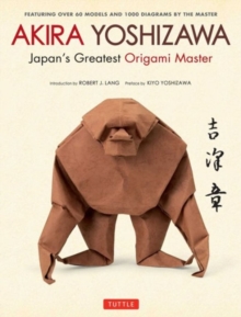 Image for Akira Yoshizawa, Japan's Greatest Origami Master : Featuring over 60 Models and 1000 Diagrams by the Master