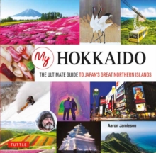 My Hokkaido: The Ultimate Guide to Japan’s Great Northern Islands