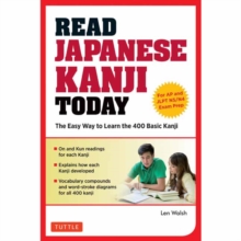 Read Japanese Kanji Today: The Easy Way to Learn the 400 Basic Kanji [JLPT Levels N5 + N4 and AP Japanese Language & Culture Exam]