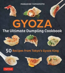 Gyoza: The Ultimate Dumpling Cookbook: 50 Recipes from Tokyo’s Gyoza King – Pot Stickers, Dumplings, Spring Rolls and More!