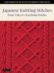 Japanese Knitting Stitches from Tokyo’s Kazekobo Studio: A Dictionary of 200 Stitch Patterns by Yoko Hatta