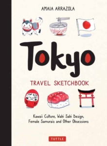 Image for Tokyo Travel Sketchbook : Kawaii Culture, Wabi Sabi Design, Female Samurais and Other Obsessions