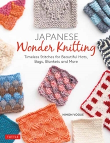 Japanese Wonder Knitting: Timeless Stitches for Beautiful Bags, Hats, Blankets and More