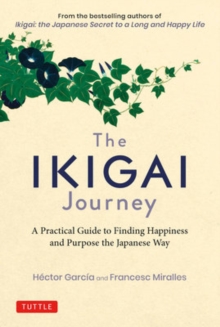 The Ikigai Journey: A Practical Guide to Finding Happiness and Purpose the Japanese Way