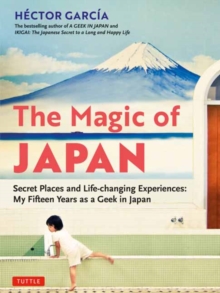 The Magic of Japan: Secret Places and Life-Changing Experiences (With 475 Color Photos)