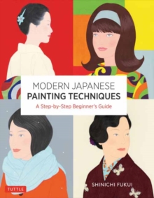 Image for Modern Japanese Painting Techniques : A Step-by-Step Beginner's Guide (over 21 Lessons and 300 Illustrations)