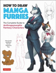 Image for How to draw manga furries  : the complete guide to anthropomorphic fantasy characters