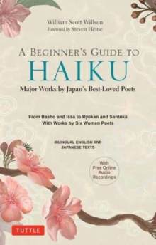 A Beginner’s Guide to Japanese Haiku: Major Works by Japan’s Best-Loved Poets – From Basho and Issa to Ryokan and Santoka, with Works by Six Women Poets (Free Online Audio)