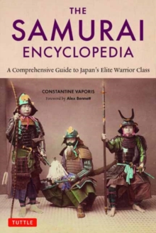 The Samurai Encyclopedia: A Comprehensive Guide to Japan’s Elite Warrior Class