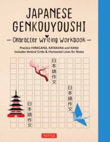Japanese Genkouyoushi Character Writing Workbook: Practice Hiragana, Katakana and Kanji – Includes Vertical Grids and Horizontal Lines for Notes (Companion Online Audio)