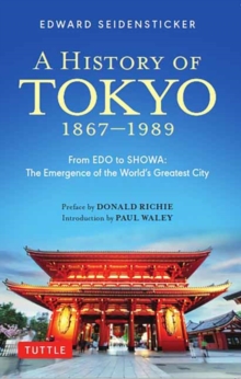 Image for A History of Tokyo 1867-1989 : From EDO to SHOWA: The Emergence of the World's Greatest City