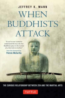 Image for When Buddhists Attack : The Curious Relationship Between Zen and the Martial Arts