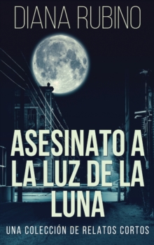 Image for Asesinato A La Luz De La Luna - Una Coleccion De Relatos Cortos