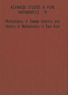 Mathematics Of Takebe Katahiro And History Of Mathematics In East Asia - Proceedings Of The International Conference On Traditional Mathematics In East Asia And Related Topics