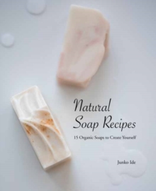 Image for Natural soap recipes  : 15 organic soaps to create yourself