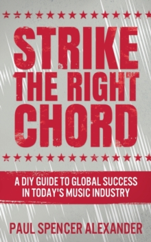 Image for Strike The Right Chord : A DIY Guide to Global Success in Today's Music Industry