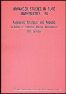 Algebraic Analysis And Around: In Honor Of Professor Masaki Kashiwara's 60th Birthday