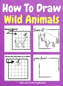 Image for How To Draw Wild Animals : A Step-by-Step Drawing and Activity Book for Kids to Learn to Draw Wild Animals